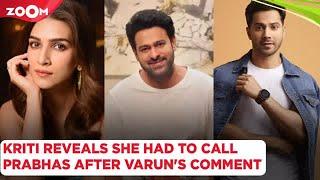 Kriti Sanon REVEALS she had to call Prabhas after Varun Dhawans comment on their dating rumours