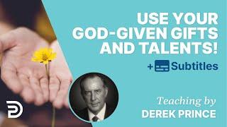 Use Your God-Given Talents & Gifts Or You’ll Lose Them  Derek Prince