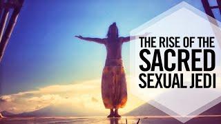 The Rise of the Sacred Sexual Jedi