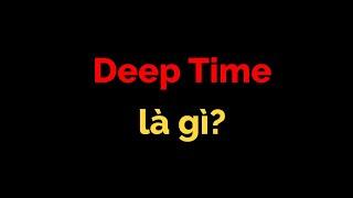 Thời gian sâu deep time là gì? - Thiên Văn Học Tập 45  Tri thức nhân loại