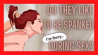 Do they like to be spanked during sex? - female psychology