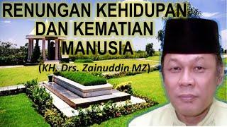 Renungan Kehidupan Dan Kematian Manusia_Bikin Nangis_KH. Zainuddin MZ