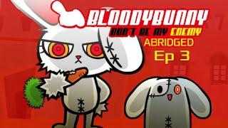 Bloody bunny dont be my enemy abridged ep 3
