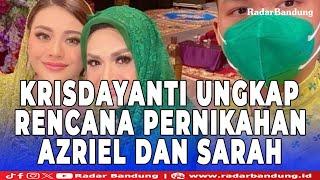 Kris Dayanti Ungkap Rencana Pernikahan Azriel Hermansyah dan Sarah Menzel