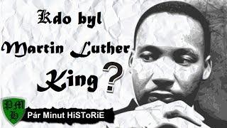 Kdo byl Martin Luther King ?  Co kdo kdy kde jak proč?  Pár Minut HiSToRiE