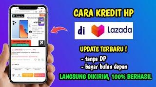 Cara Kredit Hp di Lazada  Cara Kredit di Lazada