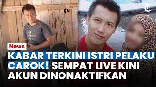 KABAR TERKINI Istri Pelaku Carok Sempat Live di Rumah Hasan Kini Akun Dinonaktifkan