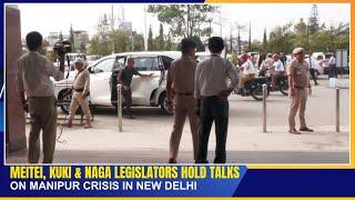 MEITEI KUKI & NAGA LEGISLATORS HOLD TALKS ON MANIPUR CRISIS IN NEW DELHI     15 OCT 2024