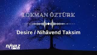 Lokman Öztürk - Desire Arzu  Nihâvend Taksim  Existence Albümünden