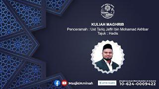 Kuliah Maghrib 1972024  - Ust Tariq Jaffri bin Mohamad Akhbar - Hadis