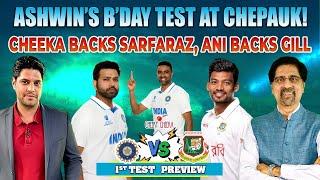 Ashwins Bday Test at Chepauk  Cheeka Backs Sarfaraz Ani Backs Gill  IND vs BAN 1st Test Preview