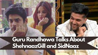 Exclusive Interview Guru Randhawa Talks About ShehnaazGill and SidNaaz