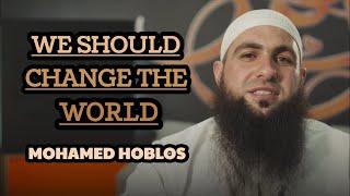 We as Muslims should Change the World  Mohamed Hoblos