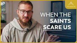 When the Saints Scare Us