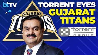 Torrent Group Planning To Buy Majority Stake In Gujarat Titans Report Says Adani Withdraws