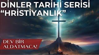 Dinler Tarihi Serisi - Hristiyanlık  Anlatılmış En Büyük Hikaye