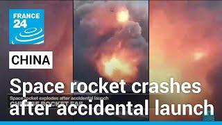 Video captures moment Chinese space rocket crashes after accidental launch • FRANCE 24 English