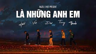 HAZEL x NXT - LÀ NHỮNG ANH EM  OFFICIAL MUSIC VIDEO