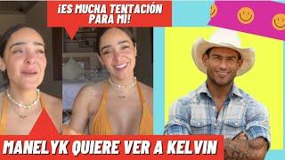 ⭕¡MANELYK QUIERE VOLVER A VER A KELVIN ¡QUIERE HACERLE LLEGAR UN MENSAJE