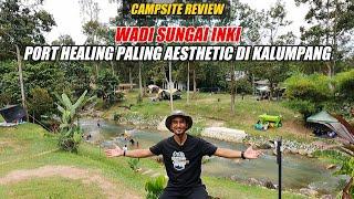 CAMPSITE REVIEW  WADI SUNGAI INKI  Nikmatilah Suasana Luar Biasa Disini..Kaki Healing Sila Hadir