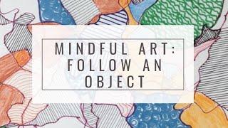 15 Minute Mindful Art Activity -  Meditation and a Creative Drawing Exercise Following an Object