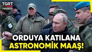 Ukraynada Savaşan Ruslara Astronomik Maaş Devlet Başkanı Putin Orduya Asker Bulmakta Zorlanıyor