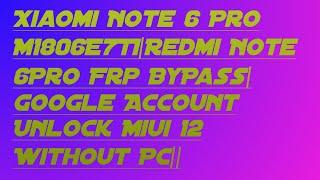 Xiaomi Note 6 Pro M1806E7TIRedmi Note 6Pro Frp ByPassGoogle Account Unlock Miui 12 Without Pc