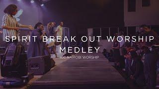 Spirit Break Out Worship Medley  ICC Nairobi Worship Set