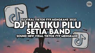 DJ HATIKU PILU SETIA BAND SOUND VIRAL TIKTOK 2023