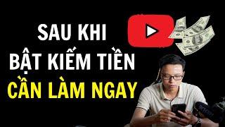 Việc quan trọng CẦN LÀM NGAY sau khi kênh được bật kiếm tiền