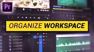 How to ORGANIZE your WORKSPACE Premiere Pro Tutorial