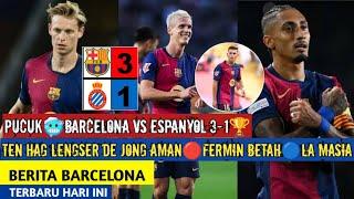 Pucuk Barcelona vs Espanyol 3-1Ten Hag Ganti De jong amanFermin Betah Berita Barcelona