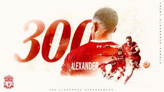 The Story of Trent Alexander Arnolds 300 Games For Liverpool