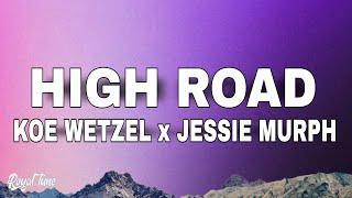 Koe Wetzel x Jessie Murph - High Road Lyrics