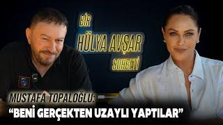 Bir Hülya Avşar Sohbeti  Mustafa Topaloğlu Beni Gerçekten Uzaylı Yaptılar