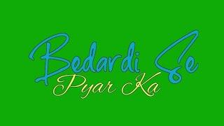 Bedardi se pyar ka sahara na mila green screen whatsapp status