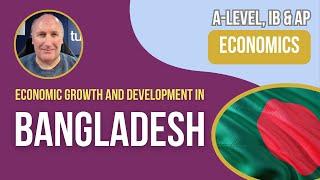 Growth and Development in Bangladesh I A-Level AP & IB Economics