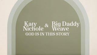 Katy Nichole & Big Daddy Weave - God Is In The Story Official Lyric Video