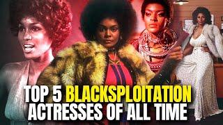 The Top 5 Blaxploitation Actresses of All Time