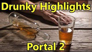 Portal 2 Drunky Stream Highlights Part 1