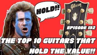 The top 10 guitars that HOLD their value Guitar Hunter Live Episode 132