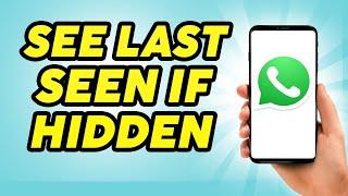 How to See Last Seen on WhatsApp Even if Hidden - Check Last Seen on WhatsApp if its Hidden