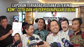 LAPORAN TERHADAP RUDIANA DITERIMA BARESKRIM MABES POLRI  KDM  CCTV DAN HP TERP1DANA AGAR DIBUKA