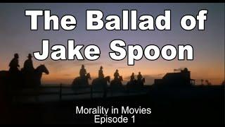 Morality in Movies - The Ballad of Jake Spoon