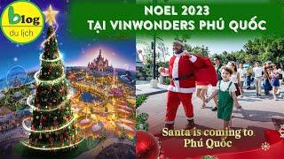 Review lễ hội noel 2023 tại Vinwonders Phú Quốc
