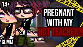 •Pregnant with my hot teacher• 14+ GLMM  Gacha Life mini movie  Part 1?