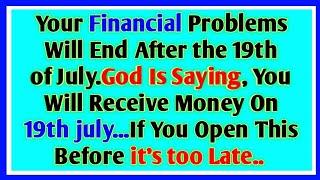 Your Financial Problems Will End After 17th July God Is Saying You Will Receive Money On 17th July.