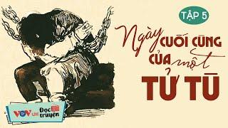 Tiểu Thuyết Nhất Định Phải Nghe Ngày Cuối Cùng Của Một Tử Tù - Tập 5 Đọc Truyện Đêm Khuya Ngủ Ngon