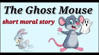 Ghost mouse  Moral Story  Childrenia English Story  Short Story in English  One minute Stories