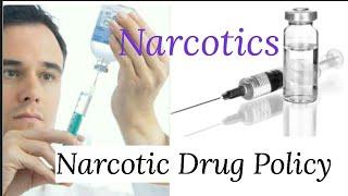 Narcotics  Narcotic Drug Policy